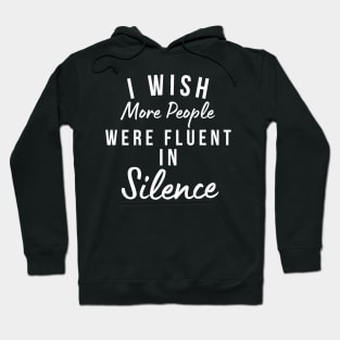 I Wish More People Were Fluent In Silence. Funny Sarcastic Statement Saying Hoodie